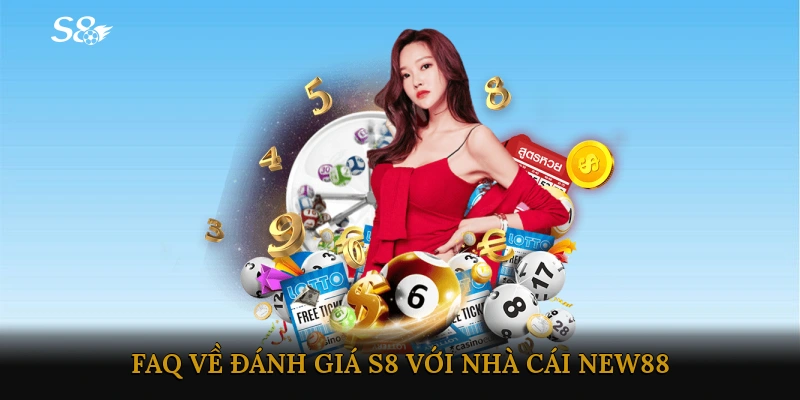 FAQ về Đánh giá S8 với nhà cái NEW88