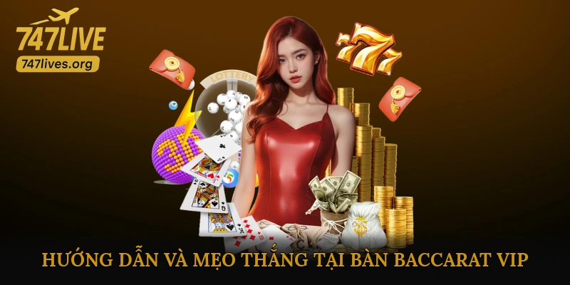 Hướng Dẫn Chơi Và Mẹo Thắng Tại Bàn Baccarat VIP