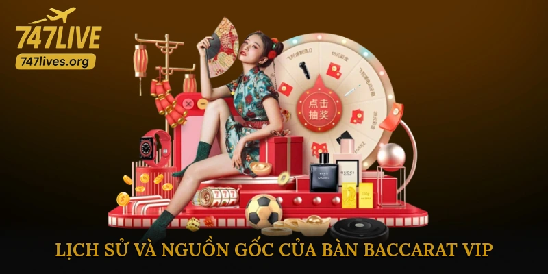 Lịch Sử Và Nguồn Gốc Của Bàn Baccarat VIP