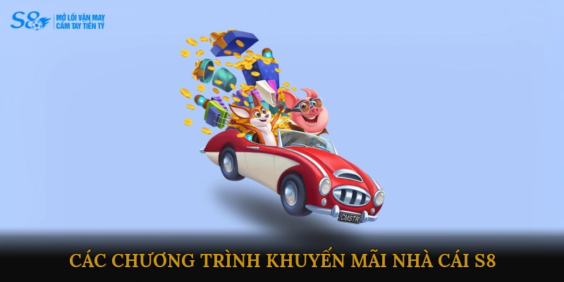 Các chương trình khuyến mãi Nhà cái S8