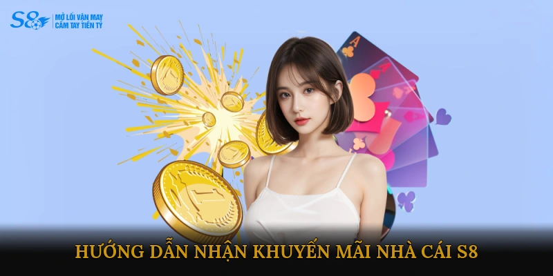 Hướng dẫn nhận khuyến mãi Nhà cái S8