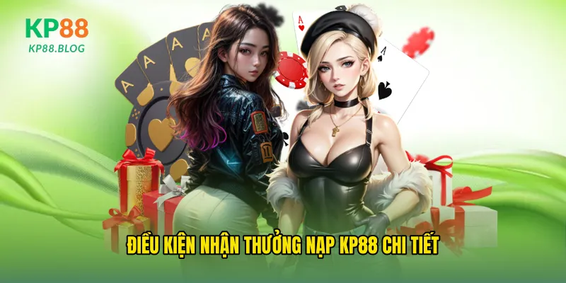 Điều kiện nhận thưởng nạp kp88 chi tiết